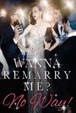 Wanna Remarry Me？No Way!